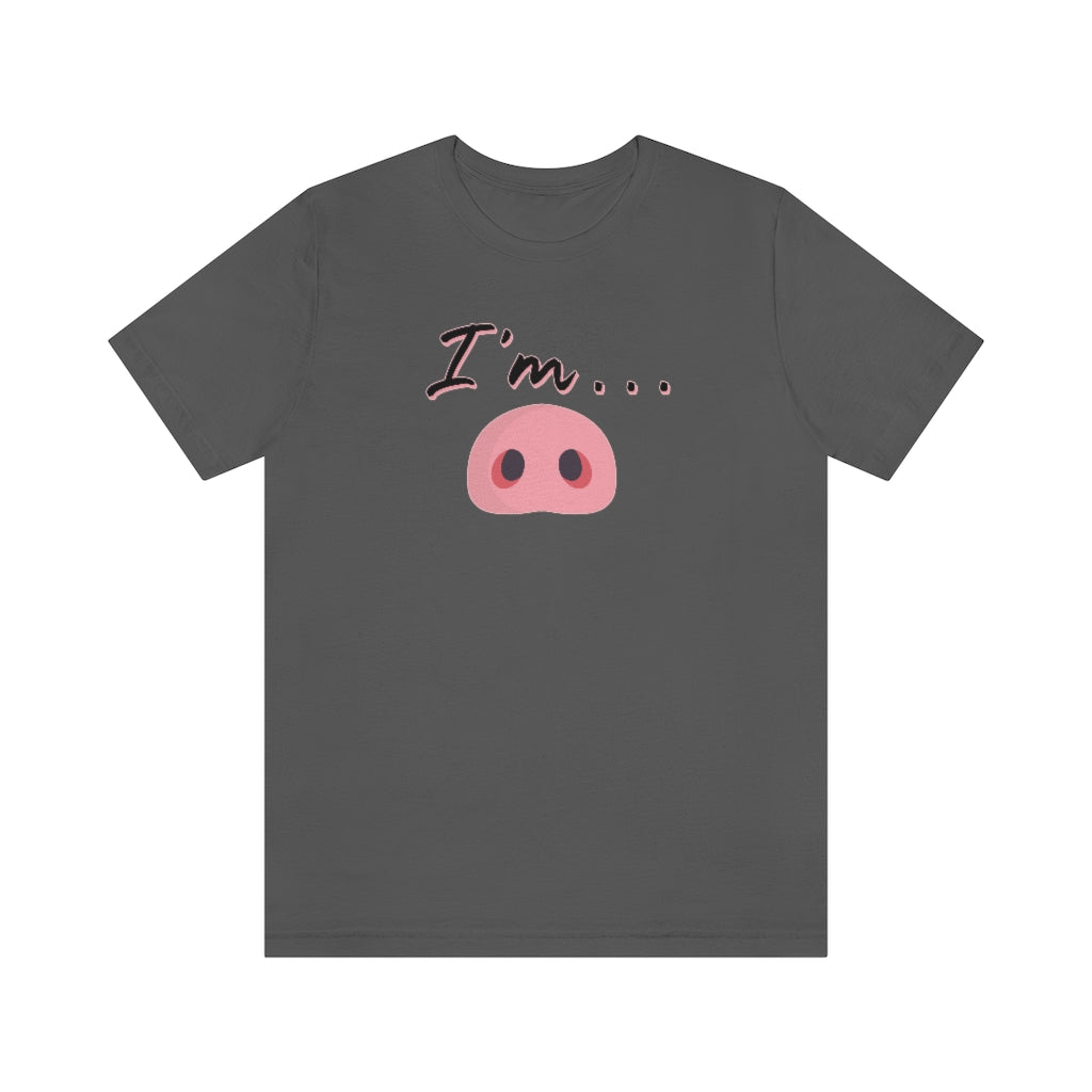 I'm Piggy / Unisex Jersey Short Sleeve Tee