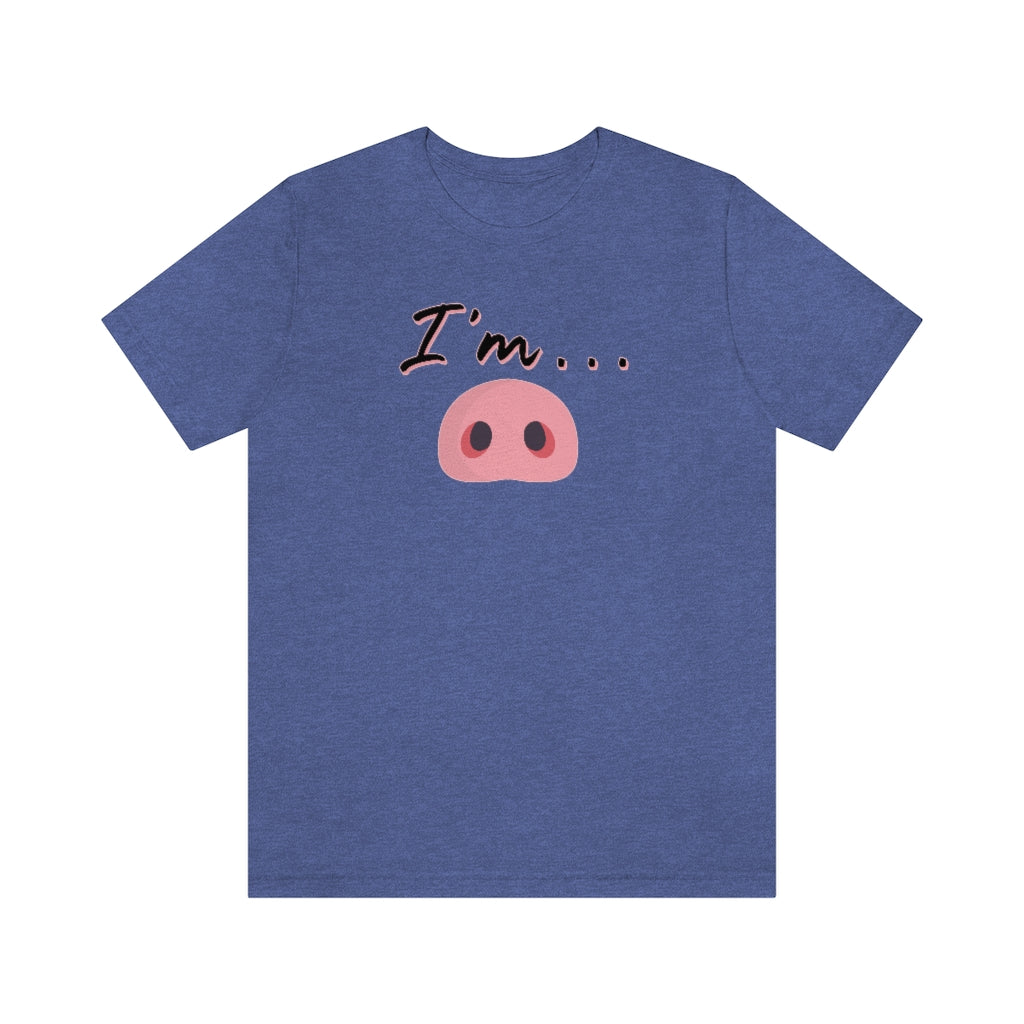 I'm Piggy / Unisex Jersey Short Sleeve Tee