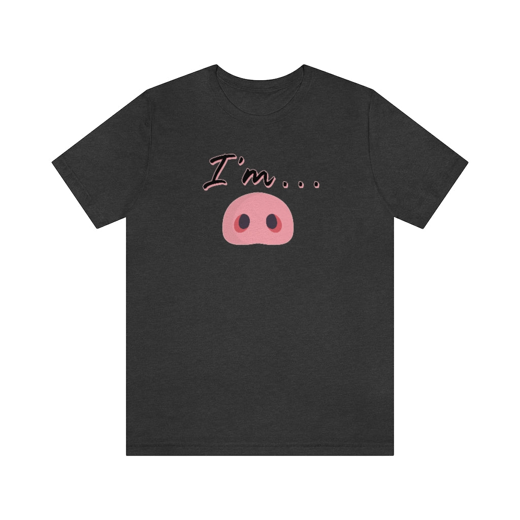 I'm Piggy / Unisex Jersey Short Sleeve Tee